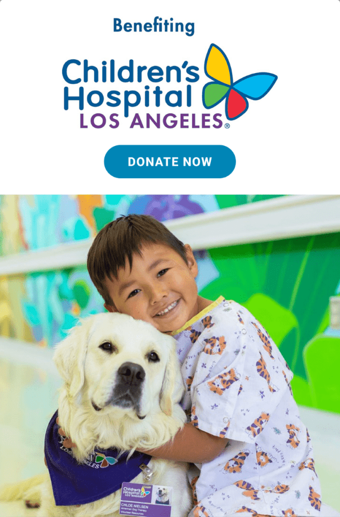 Benefiting the Children's Hospital of Los Angeles - Donate now